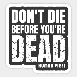 Mindset Motivation: Don't Die Before You're Dead Sticker